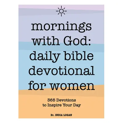 "Mornings with God: Daily Bible Devotional for Women: 365 Devotions to Inspire Your Day" - "" ("