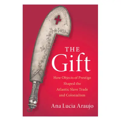 "Gift" - "How Objects of Prestige Shaped the Atlantic Slave Trade and Colonialism"