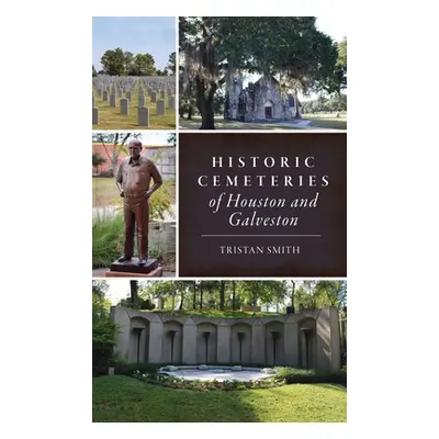 "Historic Cemeteries of Houston and Galveston" - "" ("Smith Tristan")(Pevná vazba)