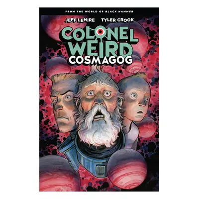 "Colonel Weird: Cosmagog" - "" ("Lemire Jeff")(Paperback)