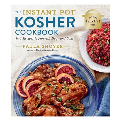 "The Instant Pot(r) Kosher Cookbook: 100 Recipes to Nourish Body and Soul" - "" ("Shoyer Paula")