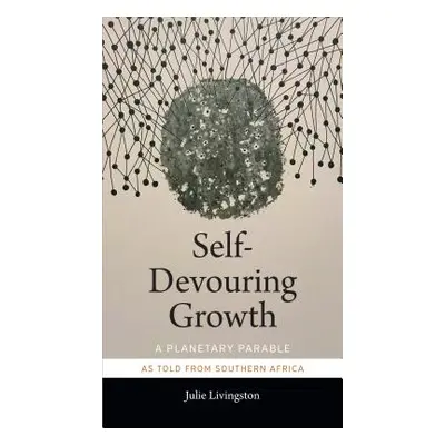 "Self-Devouring Growth: A Planetary Parable as Told from Southern Africa" - "" ("Livingston Juli