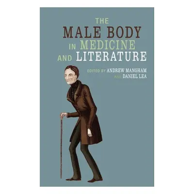 "The Male Body in Medicine and Literature" - "" ("Mangham Andrew")(Paperback)