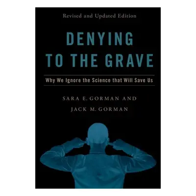 "Denying to the Grave: Why We Ignore the Facts That Will Save Us, Revised and Updated Edition" -