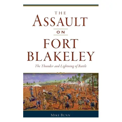 "Assault on Fort Blakeley: The Thunder and Lightning of Battle" - "" ("Bunn Mike")(Pevná vazba)