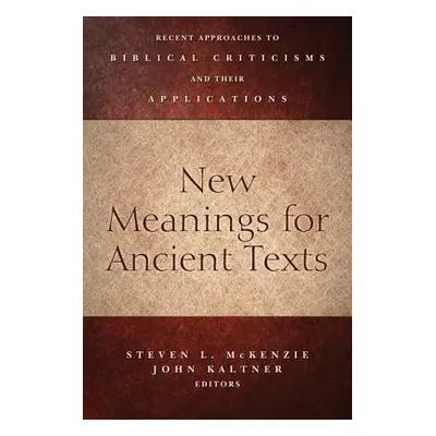 "New Meanings for Ancient Texts: Recent Approaches to Biblical Criticisms and Their Applications