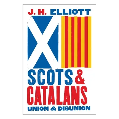 "Scots and Catalans: Union and Disunion" - "" ("Elliott J. H.")(Paperback)