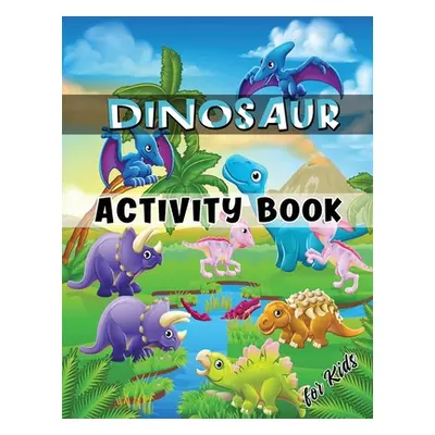 "Dinosaur Activity Book for Kids: Ages 4-8 Workbook Including Coloring, Dot to Dot, Mazes, Word 