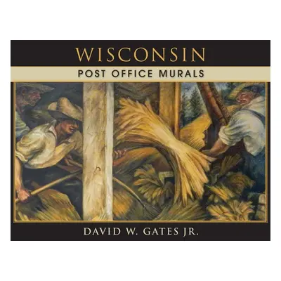 "Wisconsin Post Office Murals" - "" ("Gates David W. Jr.")(Paperback)