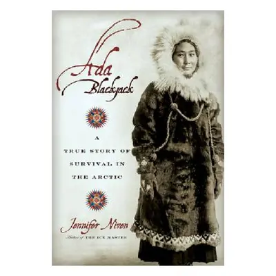 "Ada Blackjack: A True Story of Survival in the Arctic" - "" ("Niven Jennifer")(Paperback)