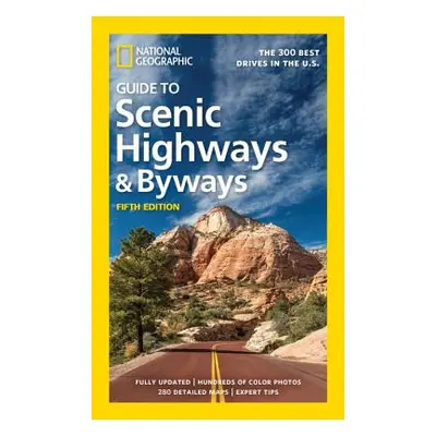 "National Geographic Guide to Scenic Highways and Byways, 5th Edition: The 300 Best Drives in th