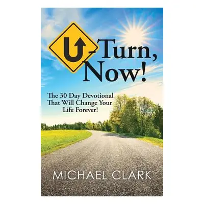 "U-Turn, Now!" - "" ("Clark Michael")(Paperback)