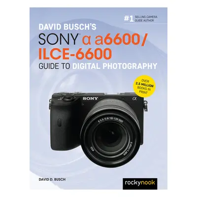 "David Busch's Sony Alpha A6600/Ilce-6600 Guide to Digital Photography" - "" ("Busch David D.")(