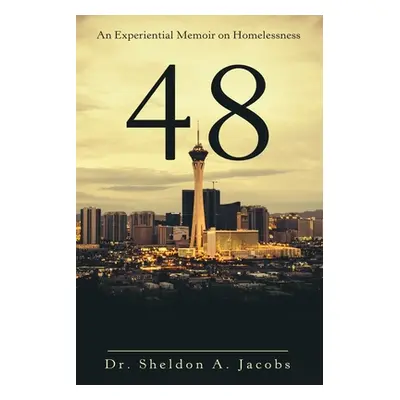 "48: An Experiential Memoir on Homelessness" - "" ("Jacobs Sheldon A.")(Paperback)