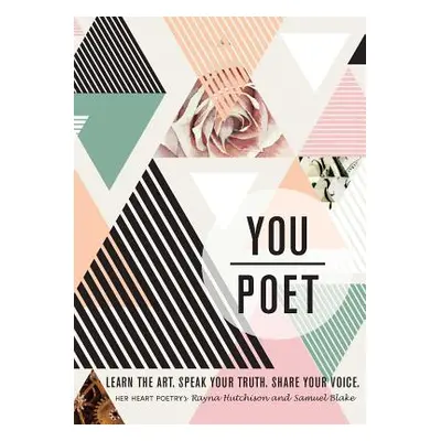 "You/Poet: Learn the Art. Speak Your Truth. Share Your Voice." - "" ("Hutchison Rayna")(Paperbac