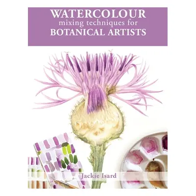 "Watercolour Mixing Techniques for Botanical Artists" - "" ("Isard Jackie")(Paperback)