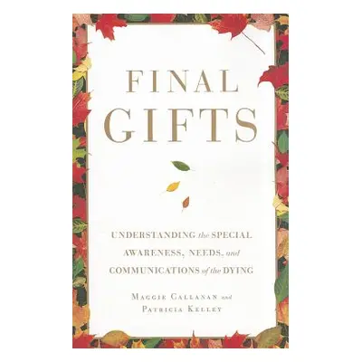 "Final Gifts: Understanding the Special Awareness, Needs, and Communications of the Dying" - "" 