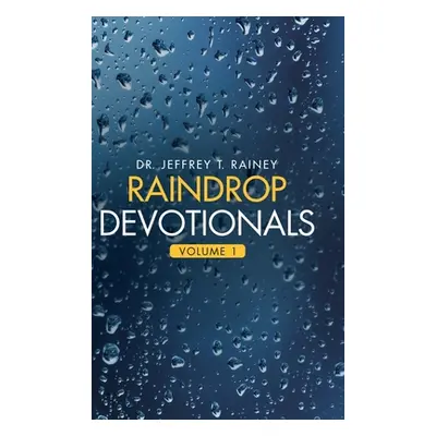 "Raindrop Devotionals: Volume 1" - "" ("Rainey Jeffrey T.")(Pevná vazba)