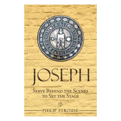 "Joseph: Serve Behind the Scenes to Set the Stage" - "" ("Strouse Philip")(Paperback)