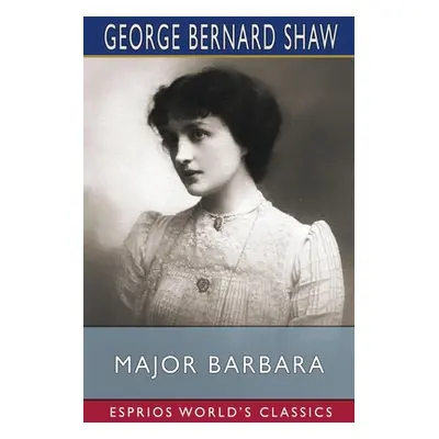 "Major Barbara (Esprios Classics)" - "" ("Shaw George Bernard")(Paperback)