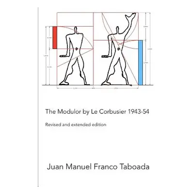 "The Modulor by Le Corbusier 1943-54. Revised and Extended Edition." - "" ("Franco Taboada Juan 