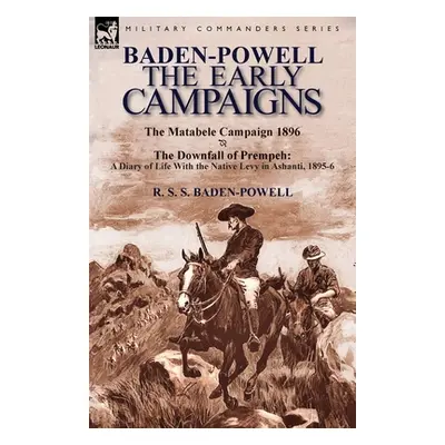 "Baden-Powell: The Early Campaigns-The Downfall of Prempeh, a Diary of Life with the Native Levy