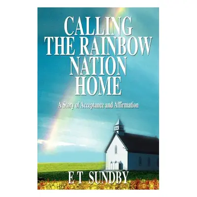 "Calling the Rainbow Nation Home: A Story of Acceptance and Affirmation" - "" ("Sundby E. T.")(P