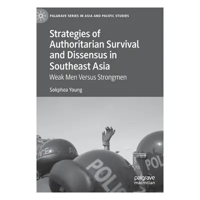 "Strategies of Authoritarian Survival and Dissensus in Southeast Asia: Weak Men Versus Strongmen