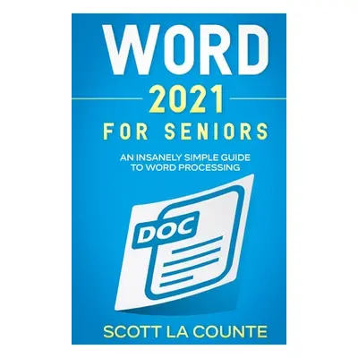 "Word 2021 For Seniors: An Insanely Simple Guide to Word Processing" - "" ("La Counte Scott")(Pa