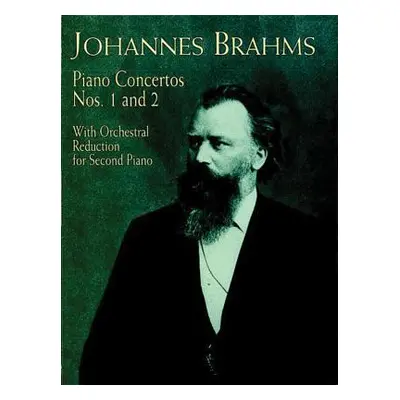 "Piano Concertos Nos. 1 and 2: With Orchestral Reduction for Second Piano" - "" ("Brahms Johanne