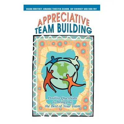 "Appreciative Team Building: Positive Questions to Bring Out the Best of Your Team" - "" ("Chern