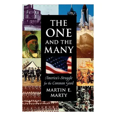 "One and the Many the One and the Many: America's Struggle for the Common Good" - "" ("Marty Mar