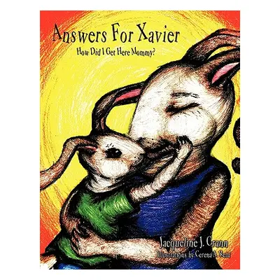 "Answers for Xavier: How Did I Get Here Mommy?" - "" ("Crann Jacqueline J.")(Paperback)