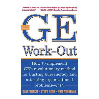 "The GE Work-Out: How to Implement Ge's Revolutionary Method for Busting Bureaucracy & Attacking