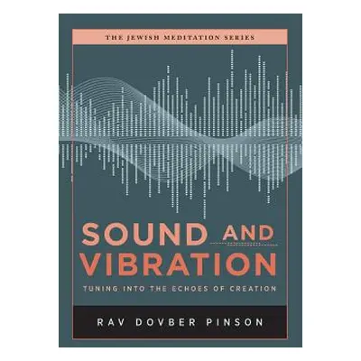 "Sound and Vibration: Tuning into the Echoes of Creation" - "" ("Pinson Dovber")(Pevná vazba)