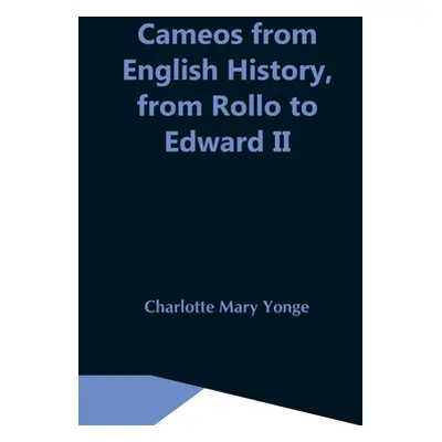 "Cameos From English History, From Rollo To Edward Ii" - "" ("Mary Yonge Charlotte")(Paperback)