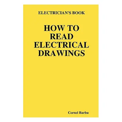 "Electrician's Book How to Read Electrical Drawings" - "" ("Barbu Cornel")(Paperback)