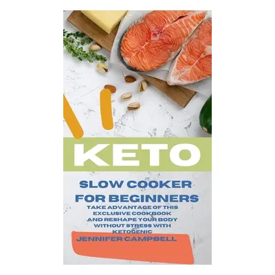 "Keto Slow Cooker for Beginners: The Most Delicious Recipes to Help You Barn Fat Rapidly and Nat