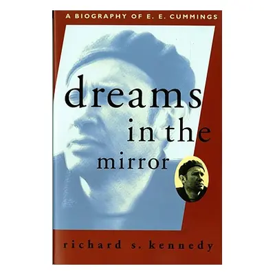 "Dreams in the Mirror: A Biography of E.E. Cummings (Revised)" - "" ("Kennedy Richard S.")(Paper