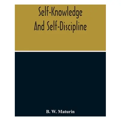 "Self-Knowledge And Self-Discipline" - "" ("W. Maturin B.")(Paperback)