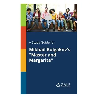 "A Study Guide for Mikhail Bulgakov's Master and Margarita" - "" ("Gale Cengage Learning")(Paper