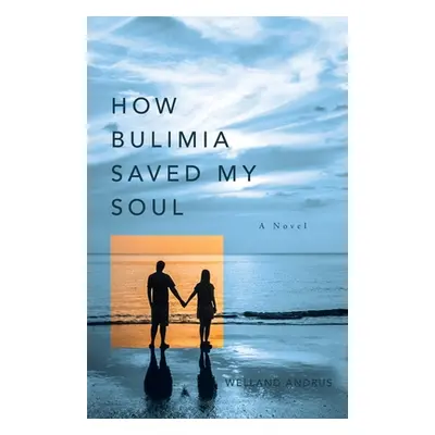 "How Bulimia Saved My Soul" - "" ("Andrus Welland")(Paperback)