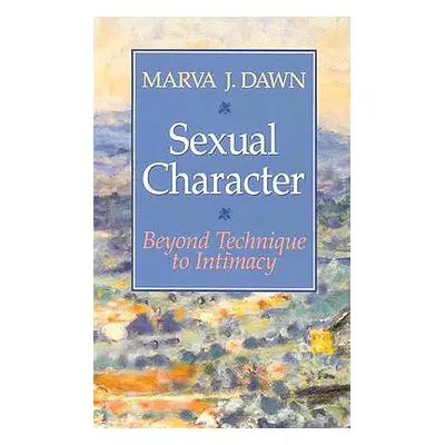 "Sexual Character: Beyond Technique to Intimacy" - "" ("Dawn Marva J.")(Paperback)