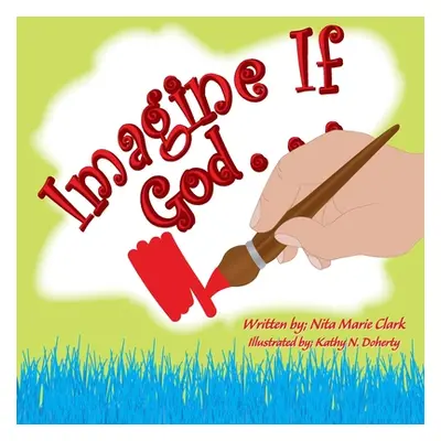 "Imagine If God . . ." - "" ("Clark Nita Marie")(Paperback)