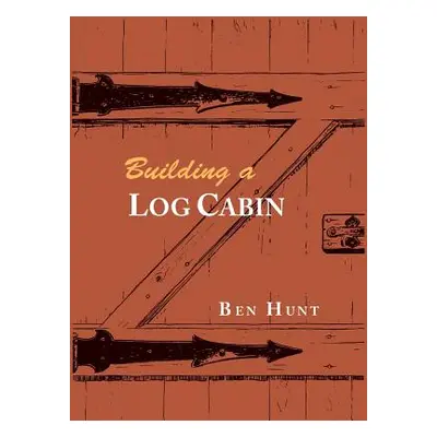 "Building a Log Cabin" - "" ("Hunt W. Ben")(Paperback)