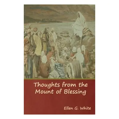 "Thoughts from the Mount of Blessing" - "" ("White Ellen G.")(Paperback)