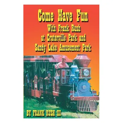 "Come Have Fun With Frank Rush at Craterville Park and Sandy Lake Amusement Park" - "" ("Rush Fr