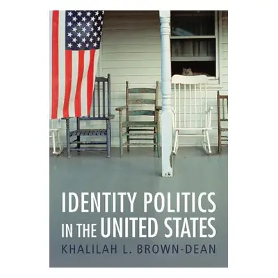 "Identity Politics in the United States" - "" ("Brown-Dean Khalilah L.")(Pevná vazba)