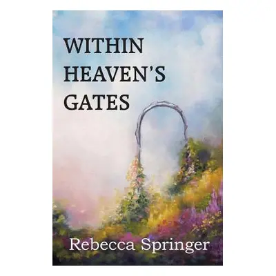 "Within Heaven's Gates" - "" ("Springer Rebecca R.")(Paperback)