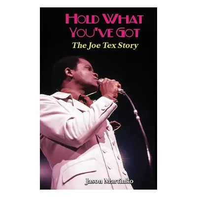 "Hold What You've Got: The Joe Tex Story" - "" ("Martinko Jason")(Pevná vazba)